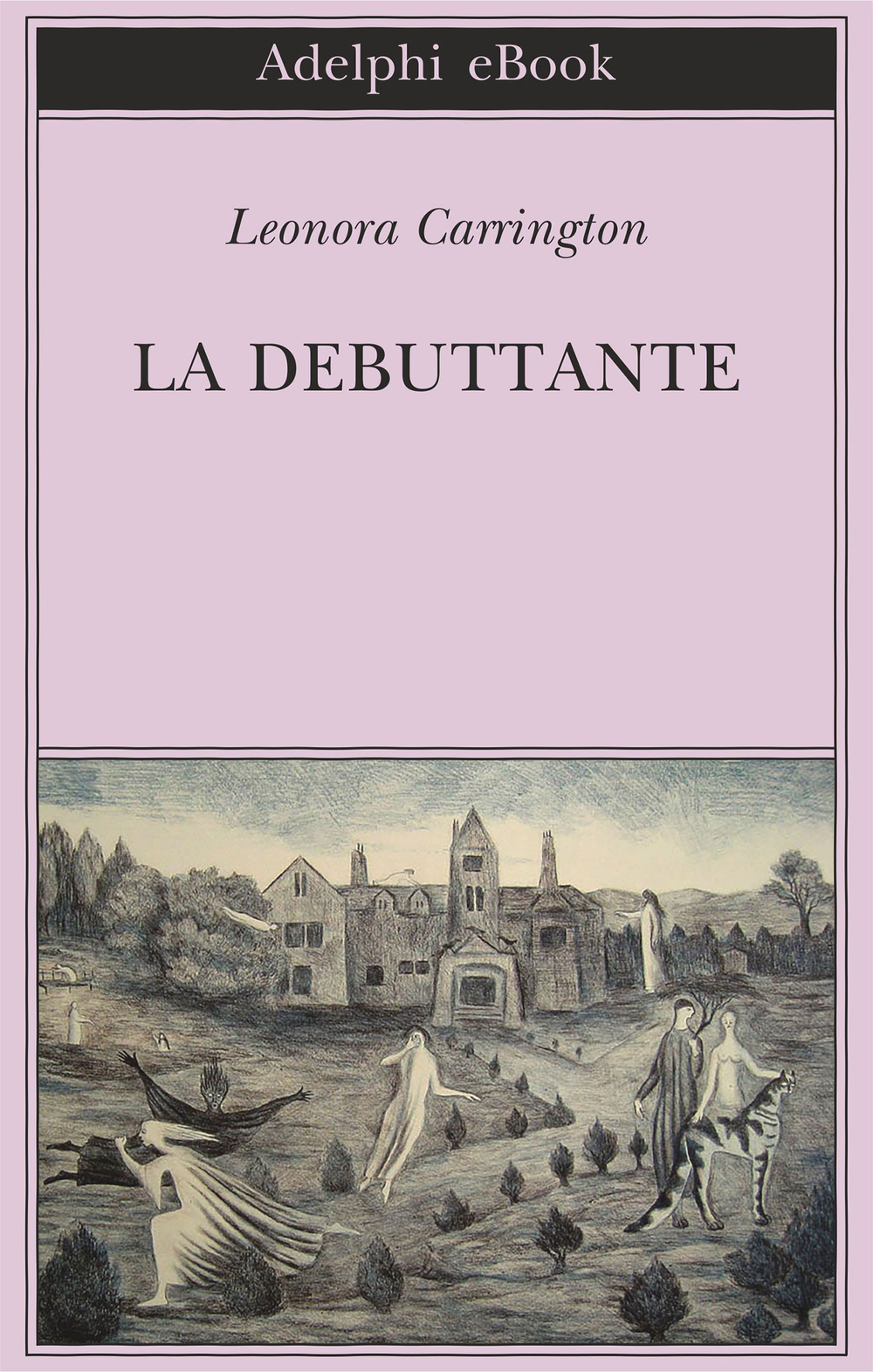 Leonora Carrington, “La debuttante”, Adelphi (2018)