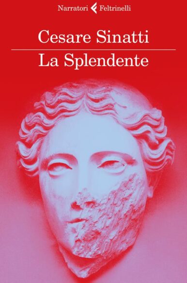 Cesare Sinatti, “La splendente”, Feltrinelli (2018)