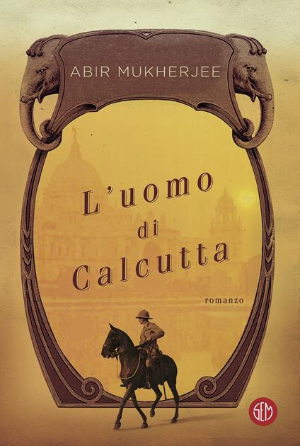 Abir Mukherjee, “L’uomo di Calcutta”, Sem, (2018)