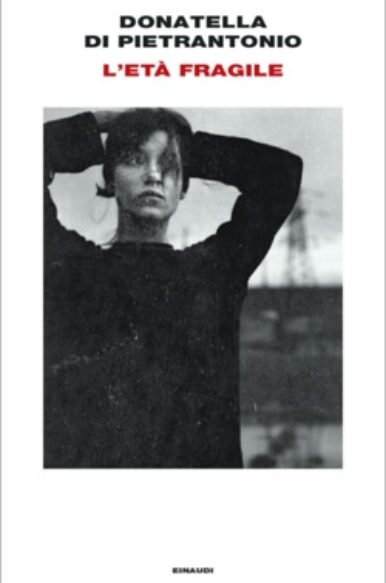 Donatella Di Pietrantonio, “L’età fragile”, Einaudi (2023)