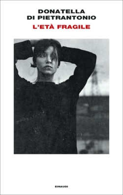 Donatella Di Pietrantonio, “L’età fragile”, Einaudi (2023)