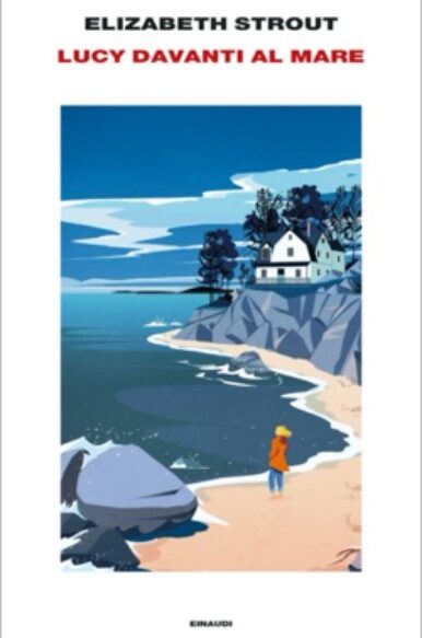 Elizabeth Strout, Lucy davanti al mare”, Einaudi (2024)