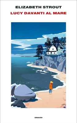 Elizabeth Strout, Lucy davanti al mare”, Einaudi (2024)