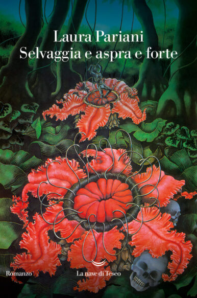 Laura Pariani, Selvaggia e aspra e forte, La Nave di Teseo (2023)